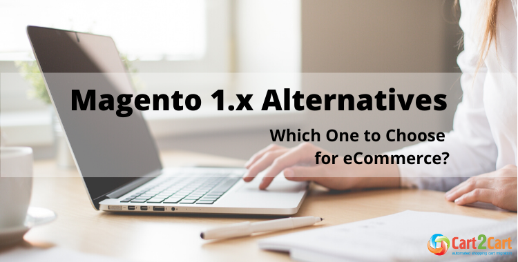 Magento 1.x alternatives which one to choose for ecommerce?