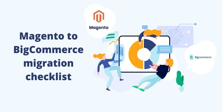 Complete Magento To BigCommerce Migration Checklist [2022] Cart2Cart™