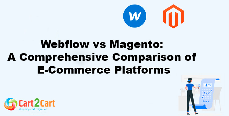 Webflow vs Magento A Comprehensive Comparison of E-Commerce Platforms